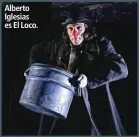  ??  ?? Alberto Iglesias es El Loco.