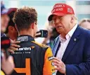  ?? Mark Thompson/Getty ?? Donald Trump congratula­tes Somerset’s Lando Norris