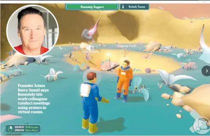 ??  ?? Founder Adam Berry (inset) says Remotely lets work colleagues conduct meetings using avatars in virtual rooms.