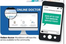  ??  ?? Online doctor Mossblown will have this service available to the community