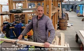  ?? ?? The Woodyard in Walker Newcastle, de-nailer Peter Watt