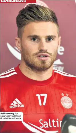  ??  ?? Self-serving The judge criticised David Goodwillie’s evidence