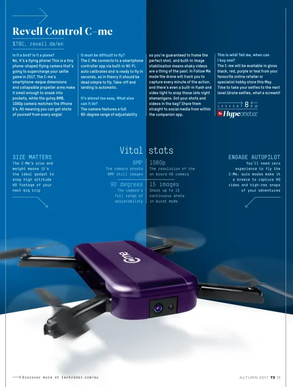  ??  ?? SIZE MATTERS The C-Me’s size and weight means it’s the ideal gadget to snap high altitude HD footage of your next big trip ENGAGE AUTOPILOT You’ll need zero experience to fly the C-Me; auto modes make it a breeze to capture HD video and high-res snaps...