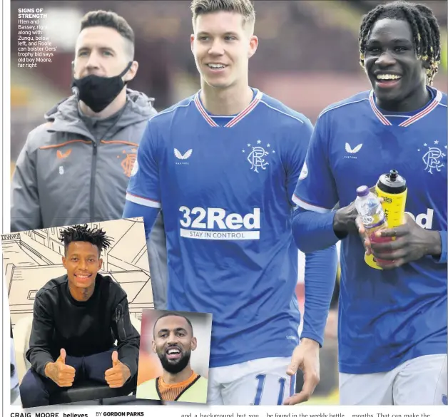  ??  ?? SIGNS OF STRENGTH Itten and Bassey, right, along with Zungu, below left, and Roofe can bolster Gers’ trophy bid says old boy Moore, far right