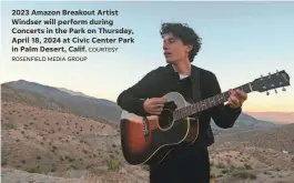  ?? COURTESY ROSENFIELD MEDIA GROUP ?? 2023 Amazon Breakout Artist Windser will perform during Concerts in the Park on Thursday, April 18, 2024 at Civic Center Park in Palm Desert, Calif.