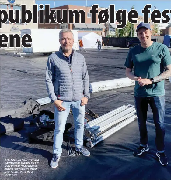  ??  ?? Kjetil Nilsen og Torgeir Ekeland startet tirsdag sammen med en rekke frivillige med å rigge til helgens festivitas som braker løs til helgen. (Foto: Reiulf Grønnevik)