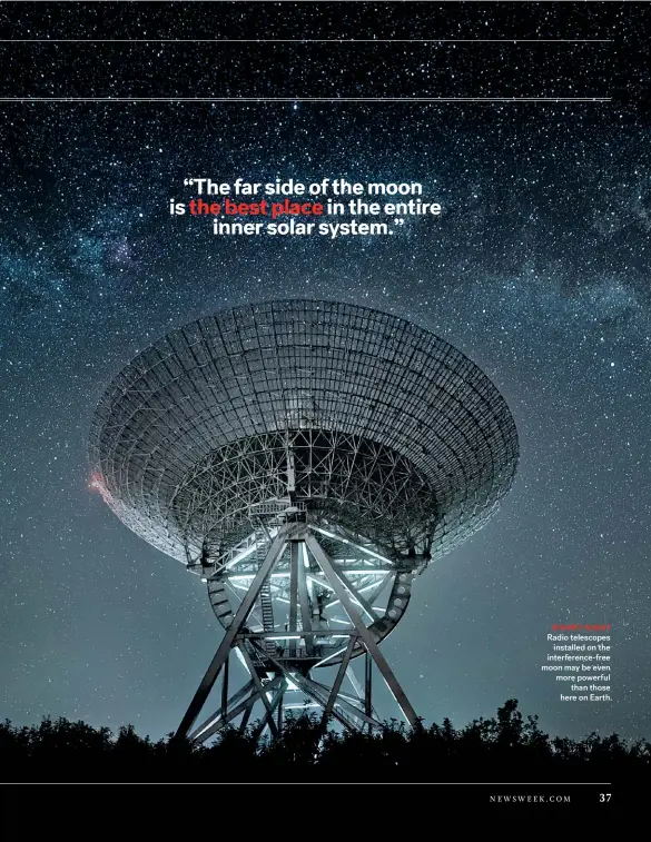  ??  ?? STARRY NIGHT
Radio telescopes installed on the interferen­ce-free moon may be even more powerful than those here on Earth.