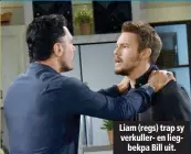  ??  ?? Liam (regs) trap sy verkuller- en liegbekpa Bill uit.