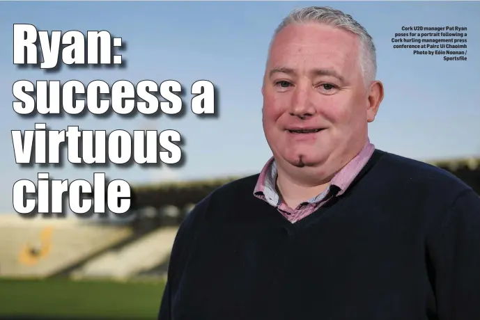  ??  ?? Cork U20 manager Pat Ryan poses for a portrait following a Cork hurling management press conference at Pairc Ui Chaoimh Photo by Eóin Noonan / Sportsfile