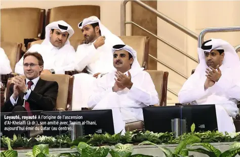  ??  ?? Loyauté, royauté A l’origine de l’ascension d’Al-Khelaïfi (à dr.), son amitié avec Tamim al-Thani, aujourd’hui émir du Qatar (au centre).