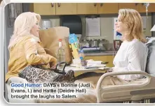  ??  ?? Good Humor: DAYS’S Bonnie (Judi Evans, l.) and Hattie (Deidre Hall) brought the laughs to Salem.