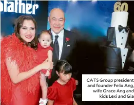  ??  ?? CATS Group president and founder Felix Ang, wife Grace Ang and kids Lexi and Gia