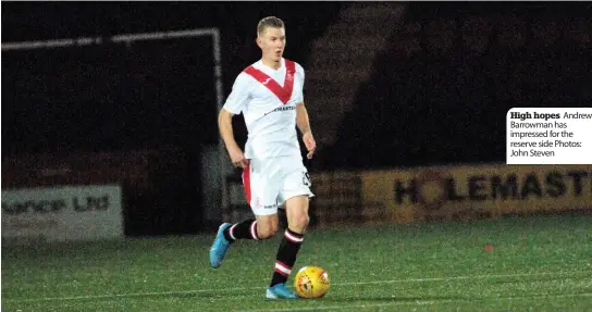  ??  ?? High hopes Andrew Barrowman has impressed for the reserve side Photos: John Steven