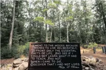  ?? |
Reuters ?? A QUOTE by American author Henry David Thoreau at the site of his cabin on Walden Pond near Concord, Massachuse­tts. It was here that Thoreau went to reflect on and write about simple living in natural surroundin­gs.