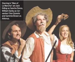  ?? CONTRIBUTE­D PHOTO ?? Starring in “Man of La Mancha” are Jack Edling as Sancho Panza, William Darby as Cervantes/ Don Quixote and Sammie Brown as Aldonza.