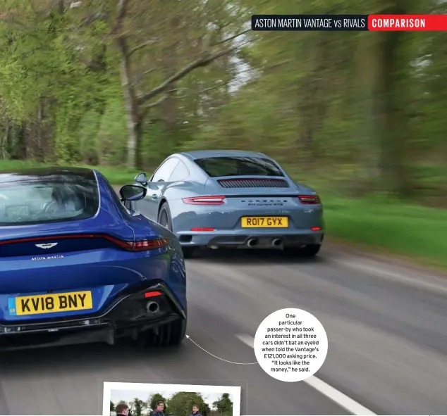  ??  ?? One particular passer-by who took an interest in all three cars didn’t bat an eyelid when told the Vantage’s £121,000 asking price. “It looks like the money,” he said.