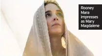  ??  ?? Rooney Mara impresses as Mary Magdalene
