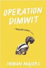  ?? SUBMITTED ?? “Operation Dimwit: A Penelope Lemon Novel” by Inman Majors