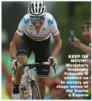  ??  ?? KEEP ON MOVIN’: Movistar’s Alejandro Valverde is cheered on to victory on stage seven of the Vuelta a Espana