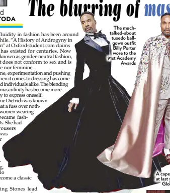  ??  ?? The muchtalked-about tuxedo ballgown outfit Billy Porter wore to the 91st Academy Awards