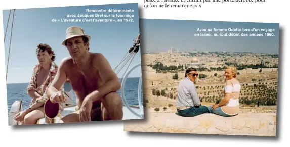  ??  ?? Rencontre déterminan­te avec Jacques Brel sur le tournage de « L’aventure c’est l’aventure », en 1972.
Avec sa femme Odette lors d’un voyage en Israël, au tout début des années 1980.