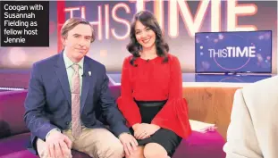  ??  ?? Coogan with Susannah Fielding as fellow host Jennieshow? Are you a fan of This Time?