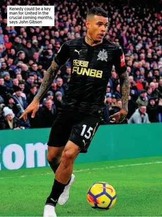  ??  ?? Kenedy could be a key man for United in the crucial coming months, says John Gibson