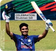  ?? ?? CELEBRATIO­N: Shubman Gill