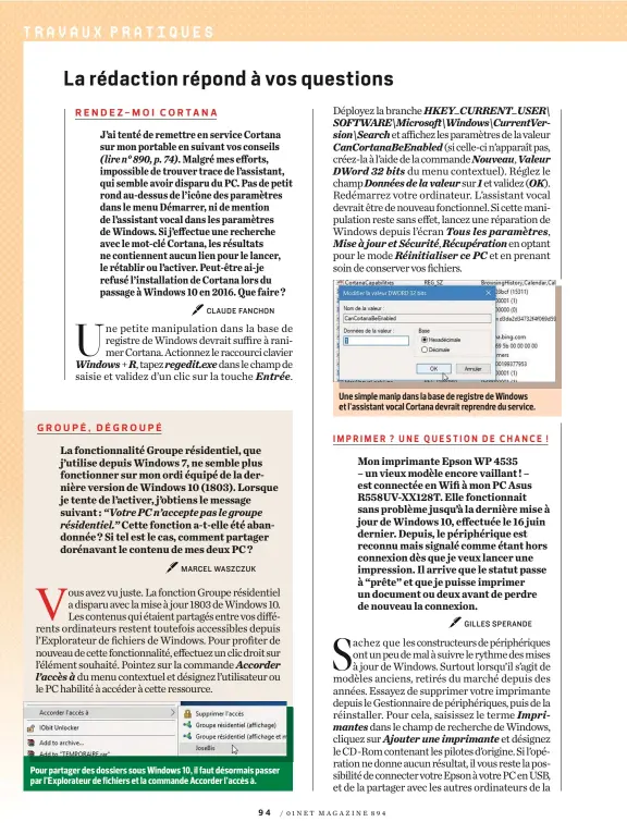  ??  ?? Pour partager des dossiers sous Windows 10, il faut désormais passer par l’Explorateu­r de fichiers et la commande Accorder l’accès à. Une simple manip dans la base de registre de Windows et l’assistant vocal Cortana devrait reprendre du service.