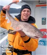  ??  ?? A 12lb bull huss for Phil Jane