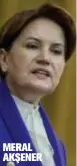  ??  ?? MERAL AKŞENER