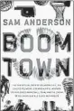  ??  ?? ‘Boom Town’ By Sam Anderson, Crown, 427 pages, $28