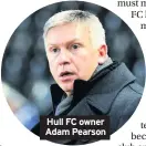  ??  ?? Hull FC owner Adam Pearson