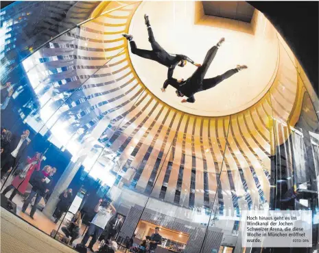  ?? FOTO: DPA ?? Hoch hinaus geht es im Windkanal der Jochen Schweizer Arena, die diese Woche in München eröffnet wurde.