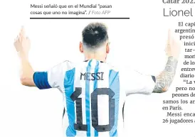  ?? Foto AFP ?? Messi señaló que en el Mundial “pasan cosas que uno no imagina”. /