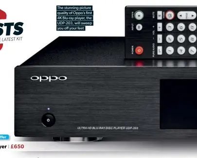  ??  ?? The stunning picture quality of Oppo’s first 4K Blu-ray player, the UDP-203, will sweep you off your feet