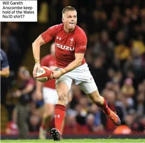  ??  ?? Will Gareth Anscombe keep hold of the Wales No.10 shirt?