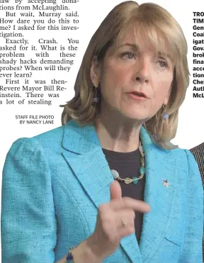  ?? STAFF FILE PHOTO
BY NANCY LANE ?? TROUBLE FOR TIM? Attorney General Martha Coakley is investigat­ing whether Lt. Gov. Tim Murray broke campaign finance law by accepting donations from former Chelsea Housing Authority chief Mike McLaughlin.