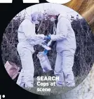  ??  ?? SEARCH Cops at scene