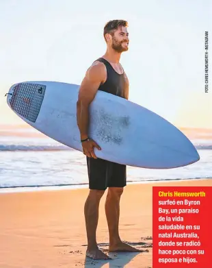  ??  ?? Chris Hemsworth surfeó en Byron Bay, un paraíso de la vida saludable en su natal Australia, donde se radicó hace poco con su esposa e hijos.