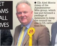  ??  ?? ● Cllr Aled Morris Jones of the Annibynnwy­r Môn group, which has put forward a package of measures to keep the council tax rise to 5% rather than 9.5%
