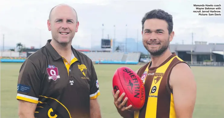  ?? ?? Manunda Hawks coach Wayne Siekman with recruit Jarrod Harbrow. Picture: Sam Davis