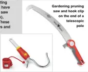  ??  ?? Gardening pruning saw and hook clip on the end of a telescopic pole
