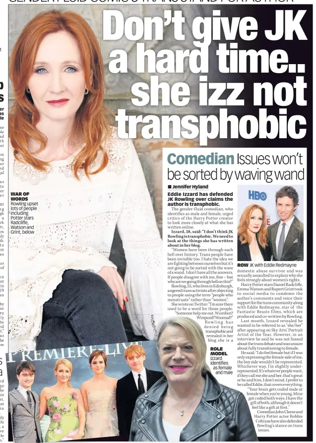  ??  ?? WAR OF WORDS Rowling upset lots of people including Potter stars Radcliffe, Watson and Grint, below ROLE MODEL Izzard identifies as female
and male