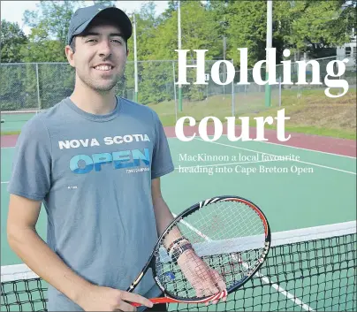  ?? T.J. COLELLO/CAPE BRETON POST ?? Ryan MacKinnon of Sydney is the No. 3 seed in the men’s open division at this weekend’s Cape Breton Open at Cromarty Tennis Club in Sydney. Play opens today and concludes on Sunday.