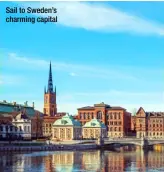  ??  ?? Sail to Sweden’s charming capital