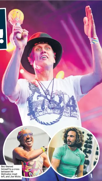  ??  ?? Bez likened himself to a cross between Mr Motivator, inset left, and Joe Wicks