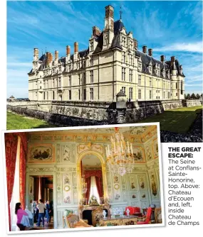  ??  ?? THE GREAT ESCAPE: The Seine at ConflansSa­inteHonori­ne, top. Above: Chateau d’Ecouen and, left, inside Chateau de Champs