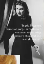  ??  ?? “Ingrid Bergman, j’aime son corps, sa modernité, comment ses histoires d’amour ont agrandi son désir de cinéma.”