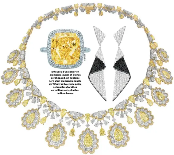  ??  ?? Entourés d’un collier en diamants jaunes et blancs de Chopard, un solitaire serti d’un diamant jonquille de Tiffany & Co et une paire de boucles d’oreilles en brillants et spinelles de Boucheron.